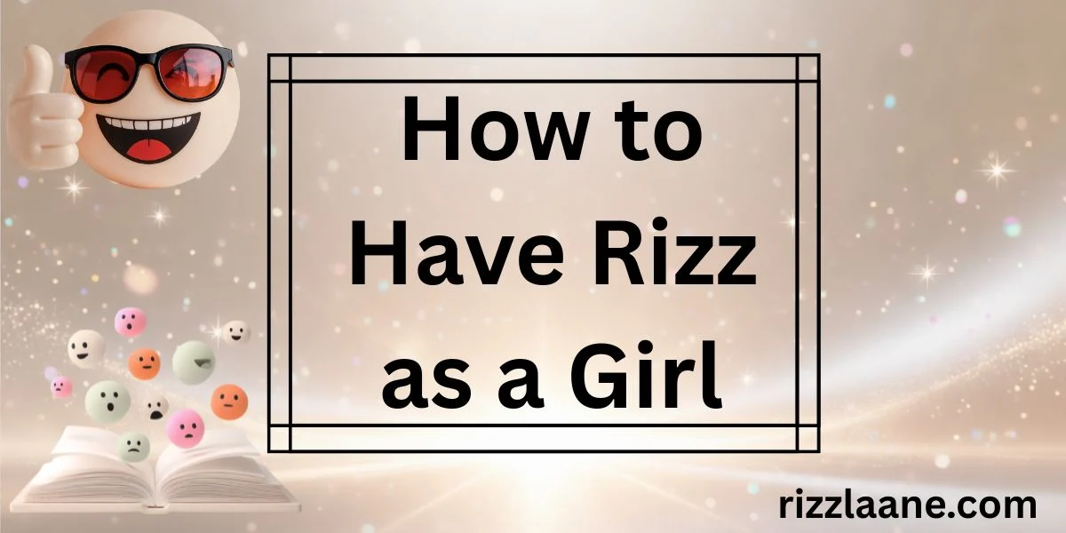 How to Have Rizz as a Girl