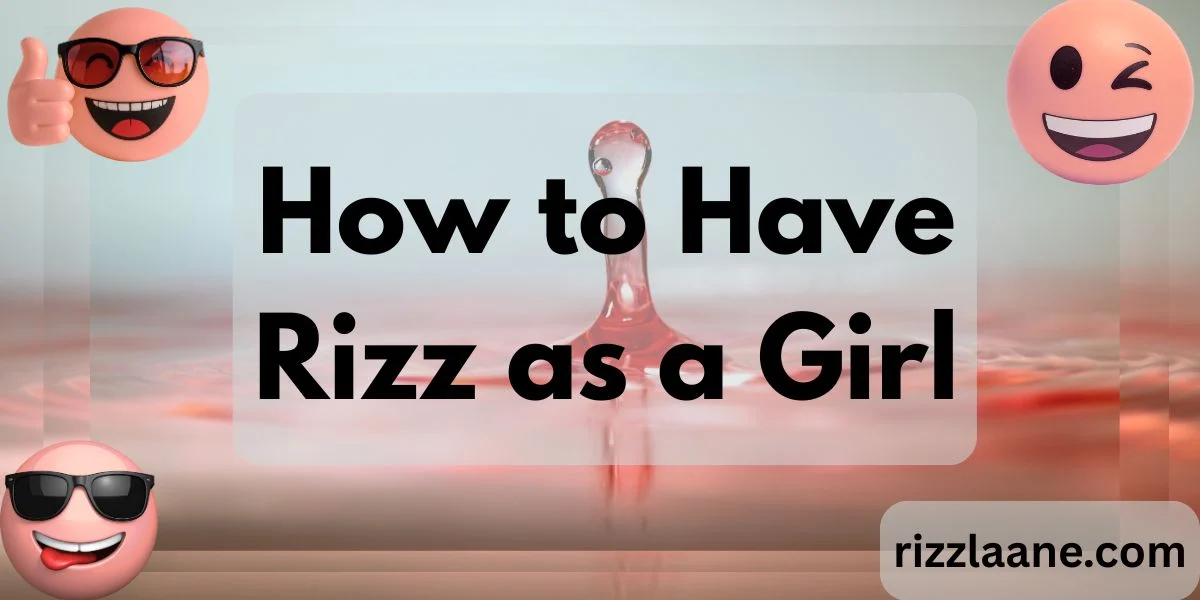 How to Have Rizz as a Girl