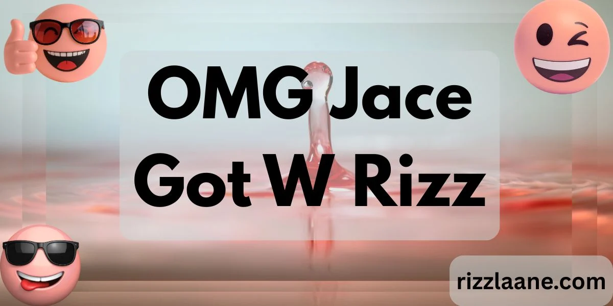 OMG Jace Got W Rizz