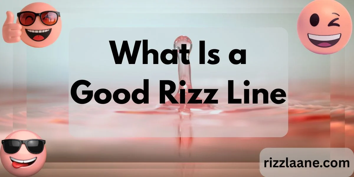 What Is a Good Rizz Line