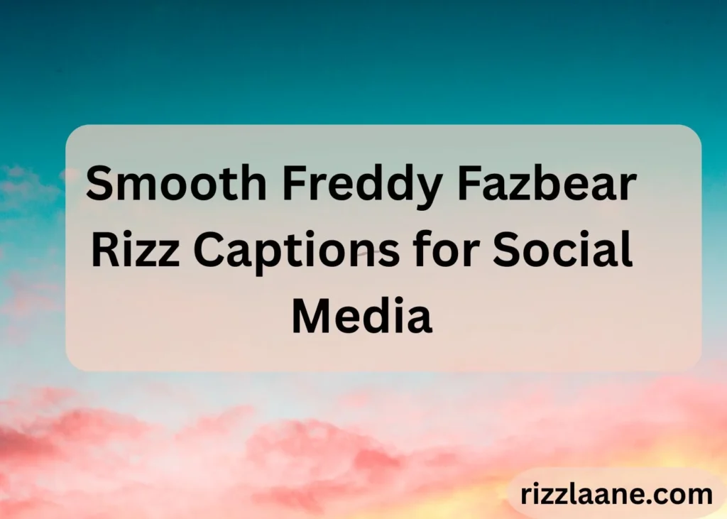 Smooth Freddy Fazbear Rizz Captions for Social Media