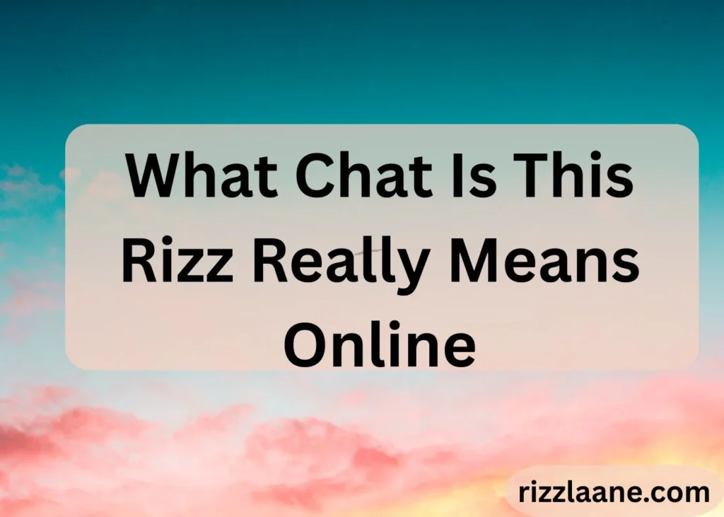 What Chat Is This Rizz Really Means Online