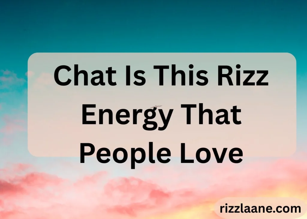 Chat Is This Rizz Energy That People Love