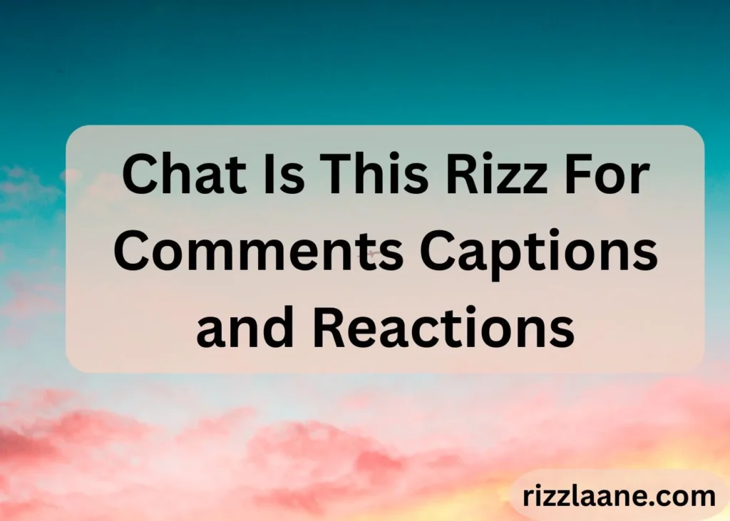 Chat Is This Rizz For Comments Captions and Reactions