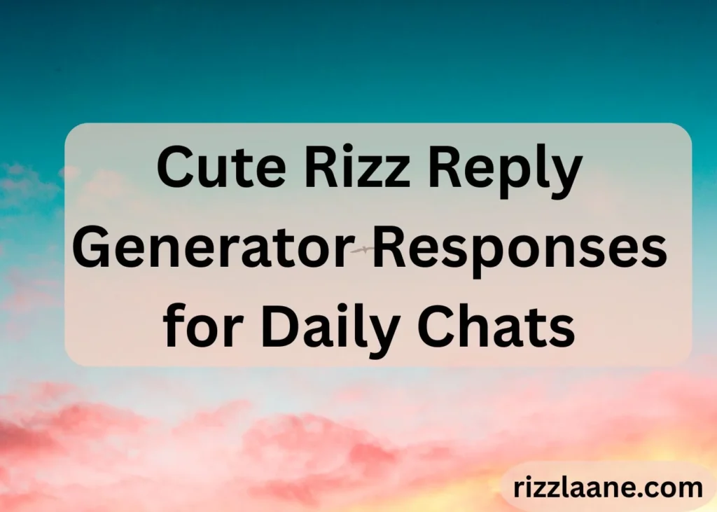 Cute Rizz Reply Generator Responses for Daily Chats