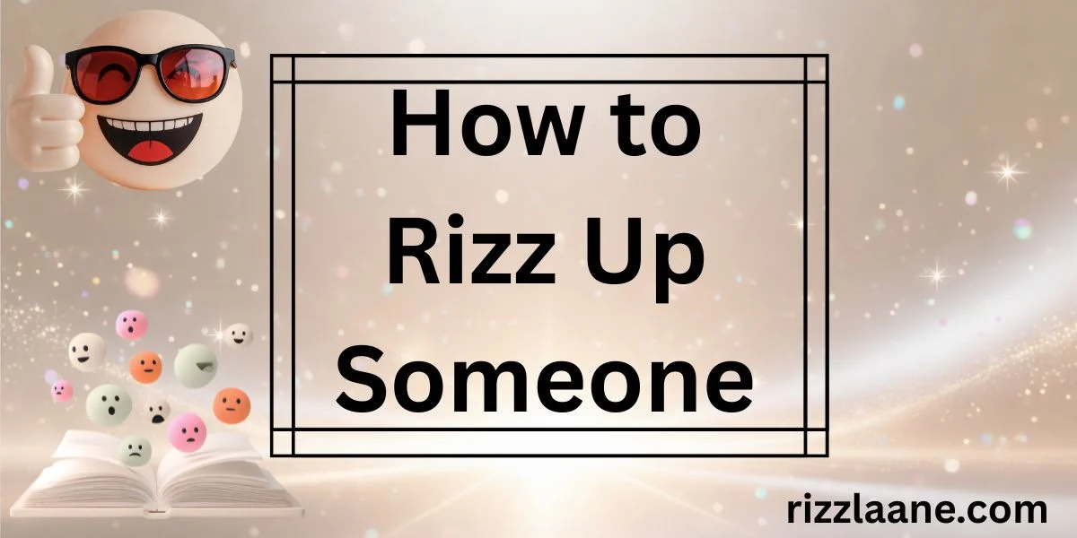 How to Rizz Up Someone