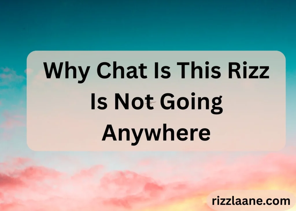 Why Chat Is This Rizz Is Not Going Anywhere