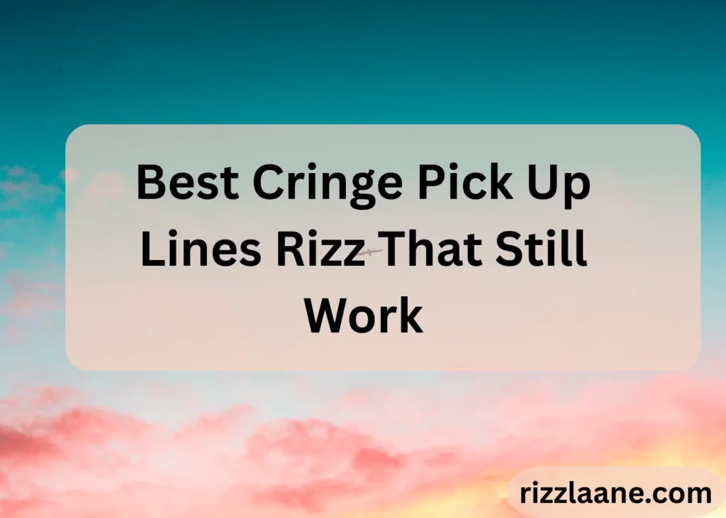 Best Cringe Pick Up Lines Rizz That Still Work