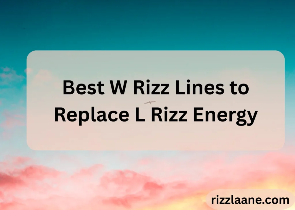 Best W Rizz Lines to Replace L Rizz Energy