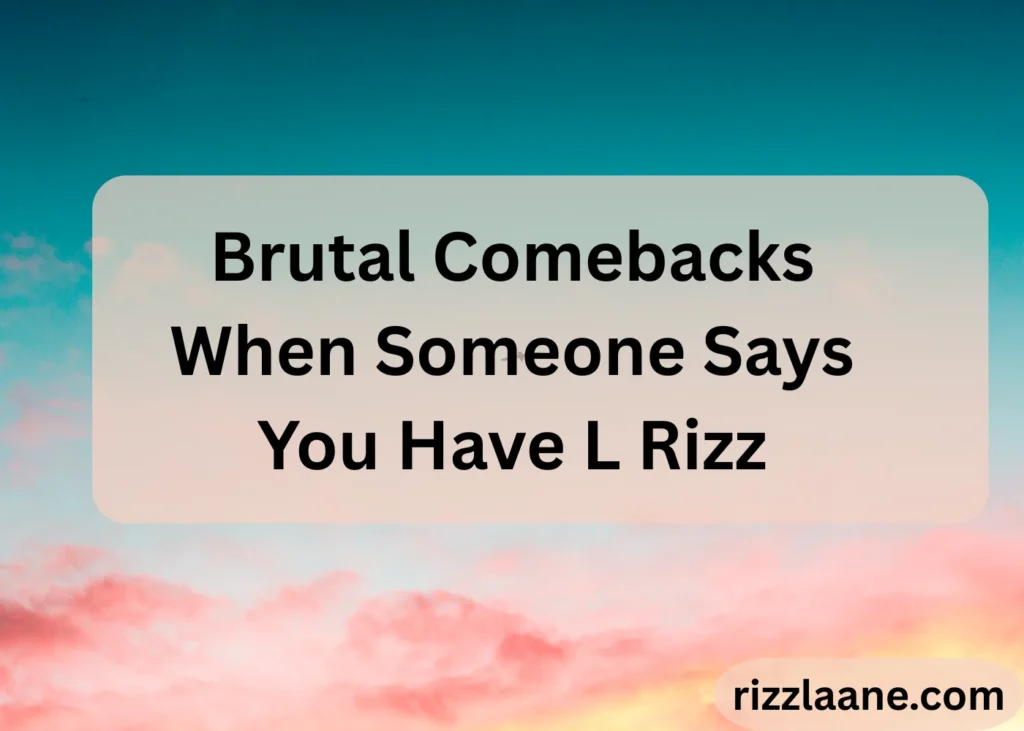Brutal Comebacks When Someone Says You Have L Rizz