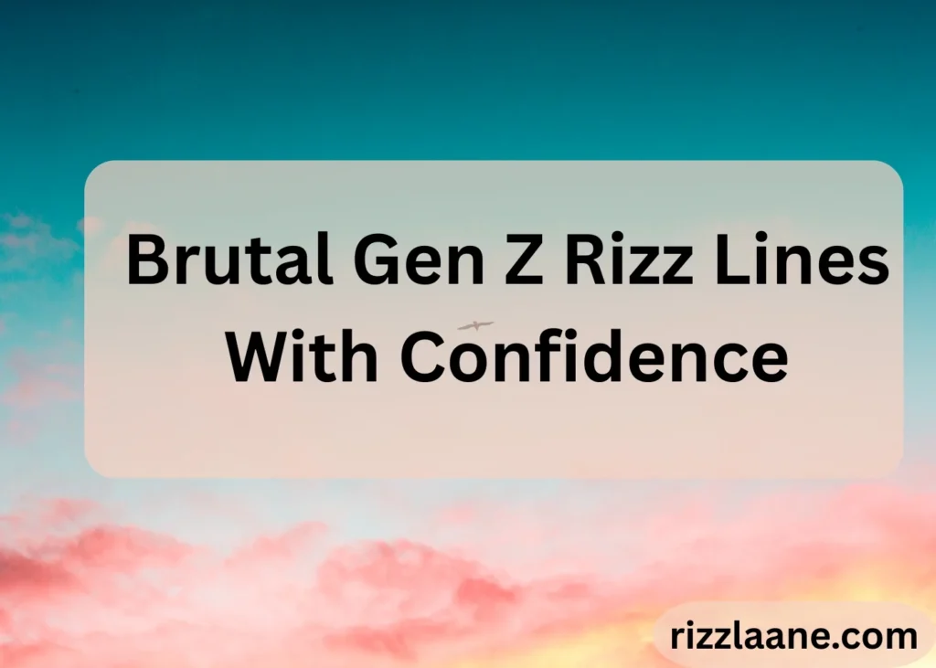 Brutal Gen Z Rizz Lines With Confidence