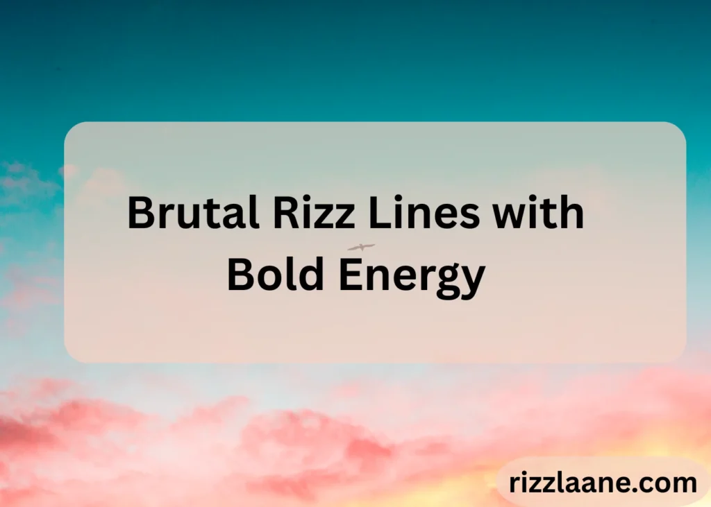 Brutal Rizz Lines with Bold Energy