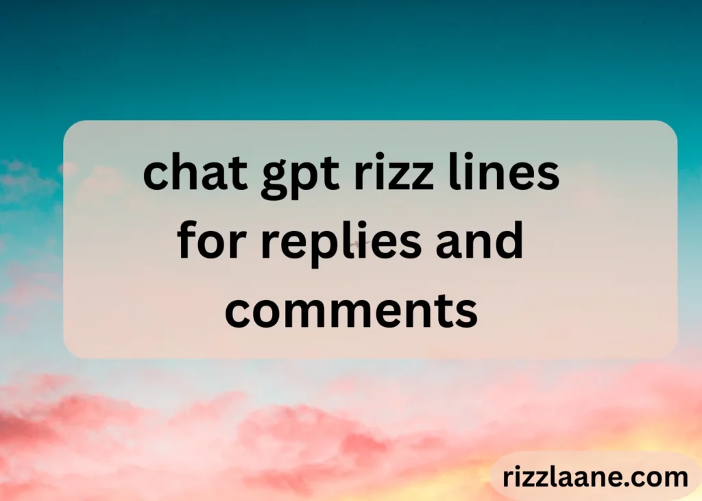 chat gpt rizz lines for replies and comments