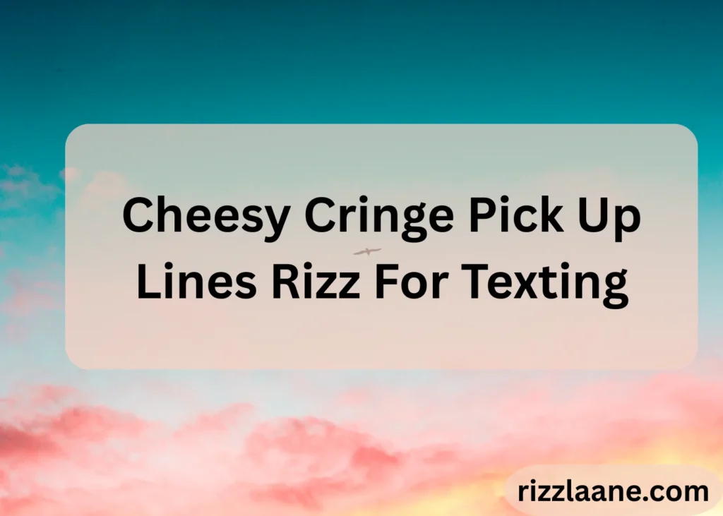Cheesy Cringe Pick Up Lines Rizz For Texting