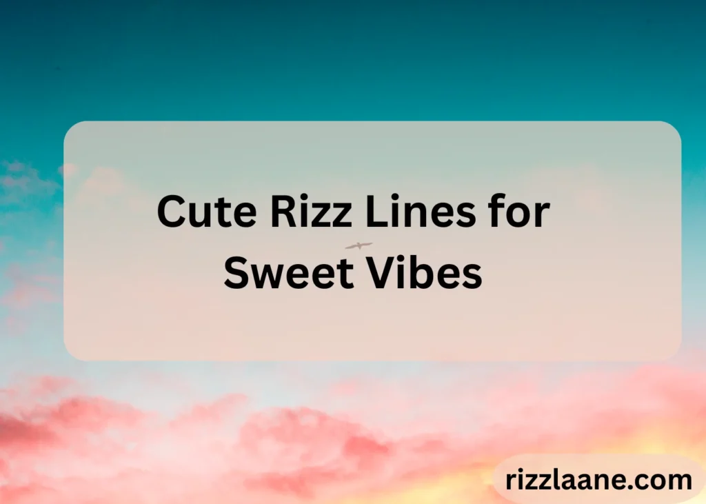Cute Rizz Lines for Sweet Vibes