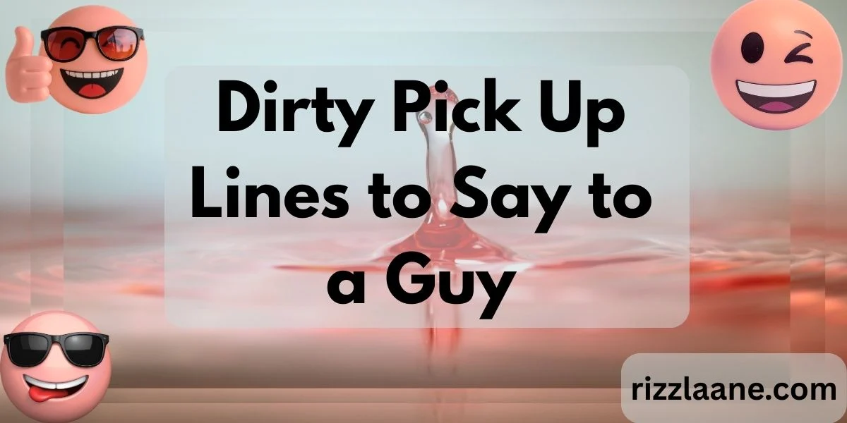Dirty Pick Up Lines to Say to a Guy