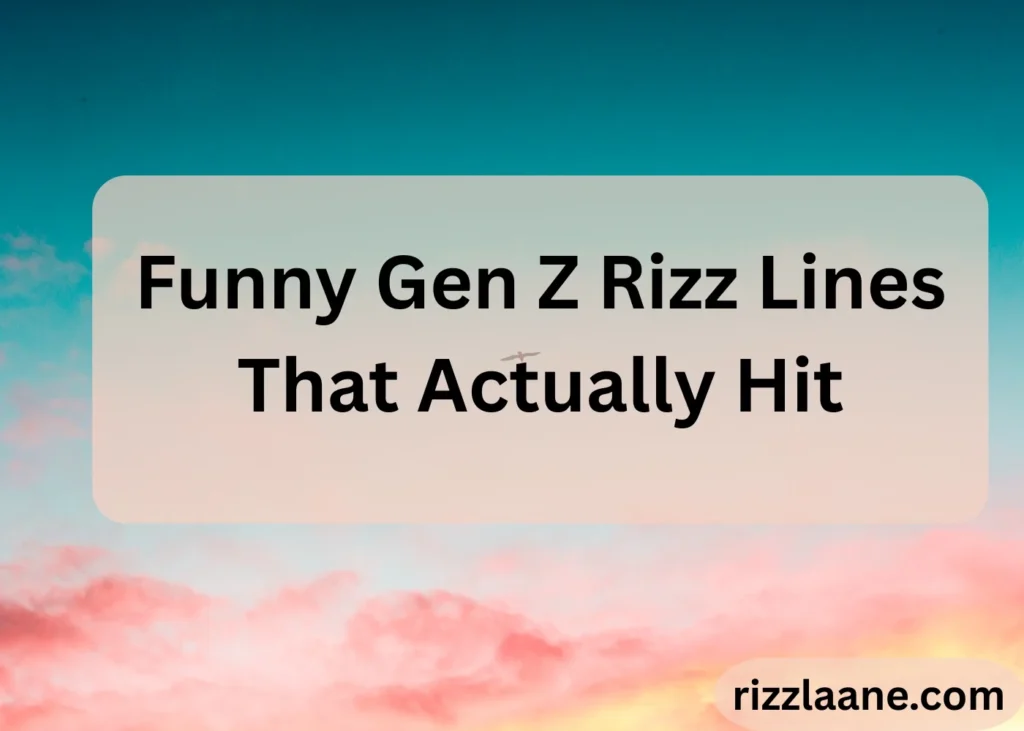 Funny Gen Z Rizz Lines That Actually Hit