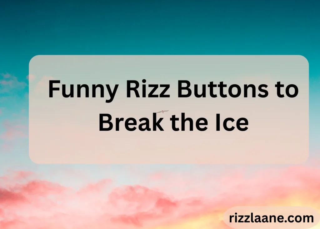 Funny Rizz Buttons to Break the Ice