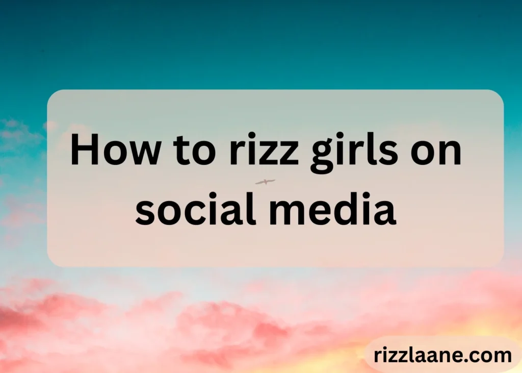 How to rizz girls on social media