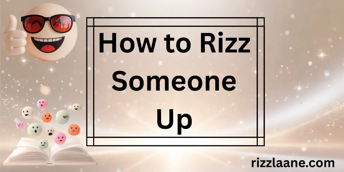 How to Rizz Someone Up