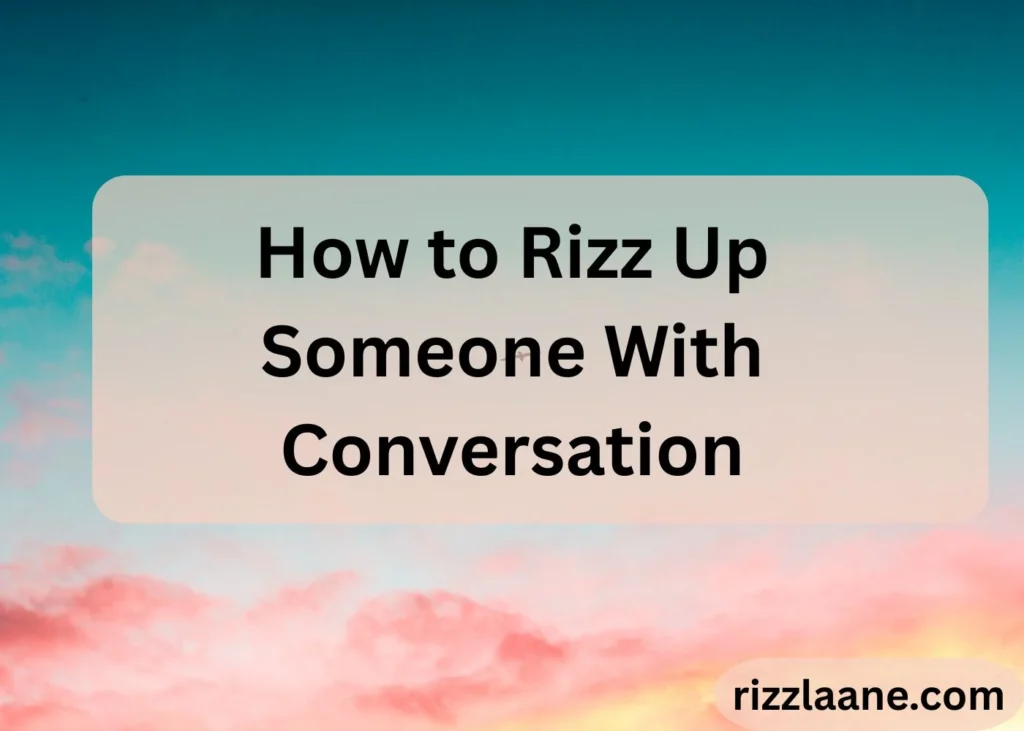 How to Rizz Up Someone