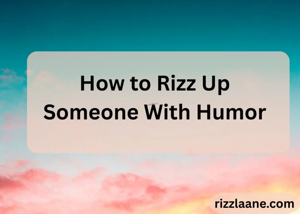 How to Rizz Up Someone