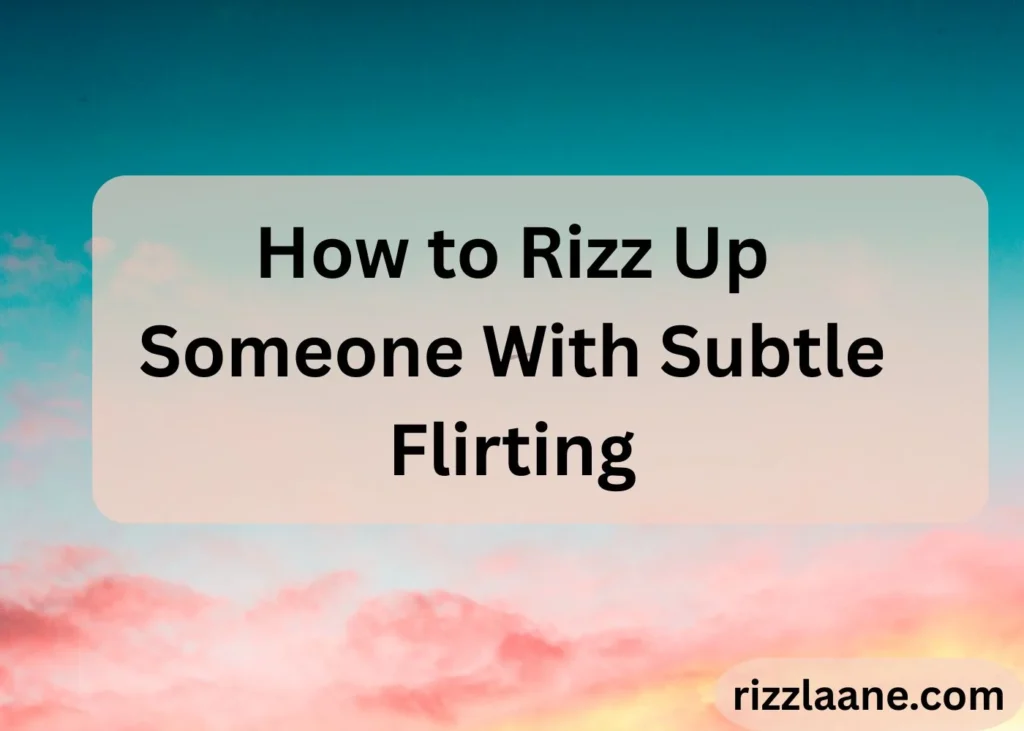 How to Rizz Up Someone