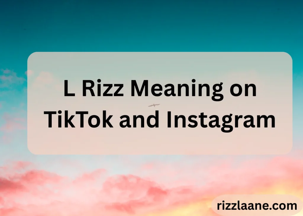 L Rizz Meaning on TikTok and Instagram