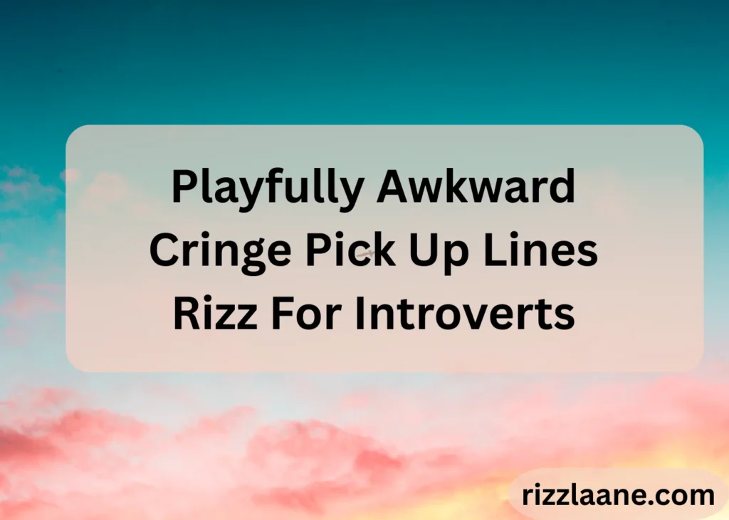 Playfully Awkward Cringe Pick Up Lines Rizz For Introverts