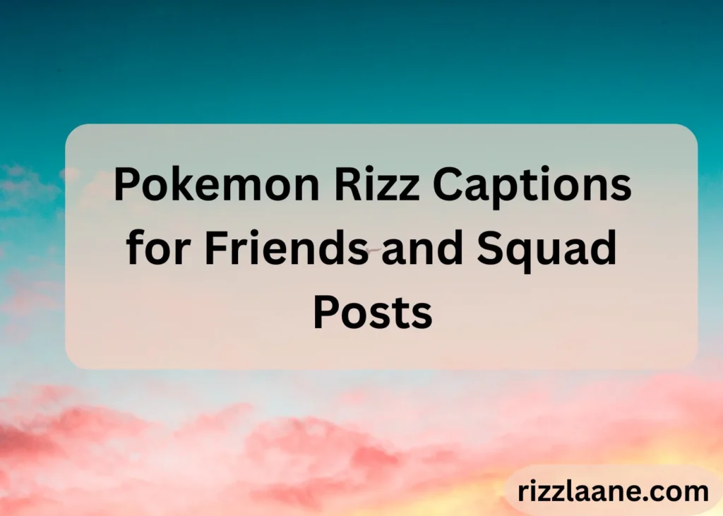 Pokemon Rizz Captions for Friends and Squad Posts