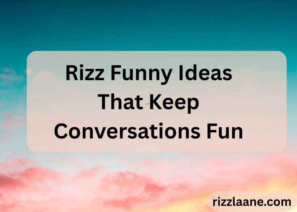 Rizz Funny Ideas That Keep Conversations Fun