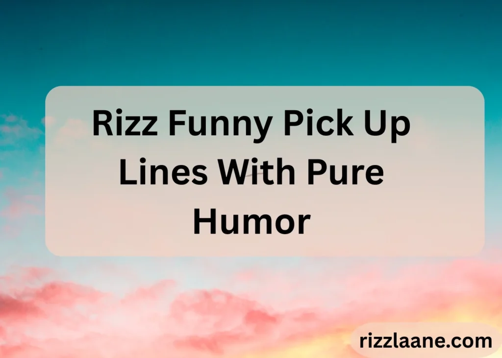 Rizz Funny Pick Up Lines With Pure Humor