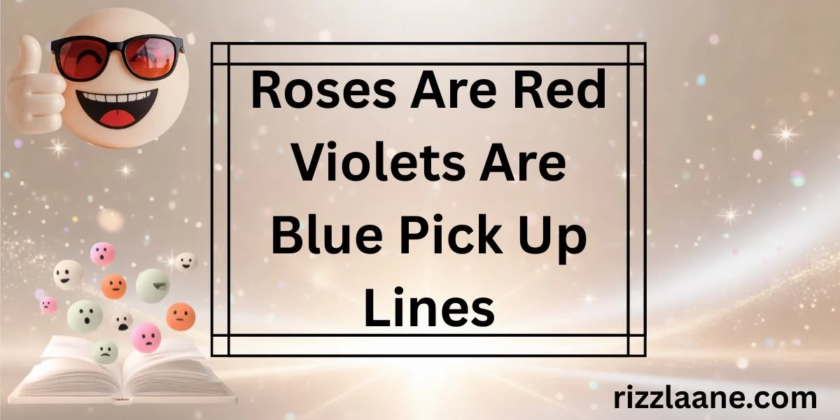 Roses Are Red Violets Are Blue Pick Up Lines