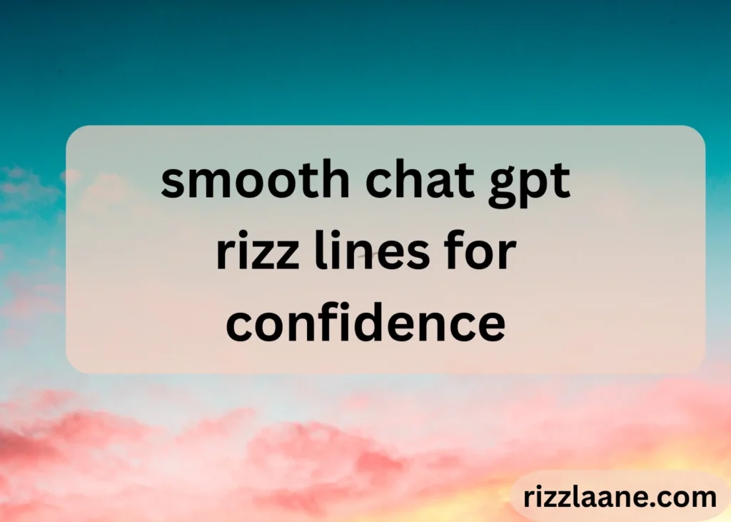 smooth chat gpt rizz lines for confidence