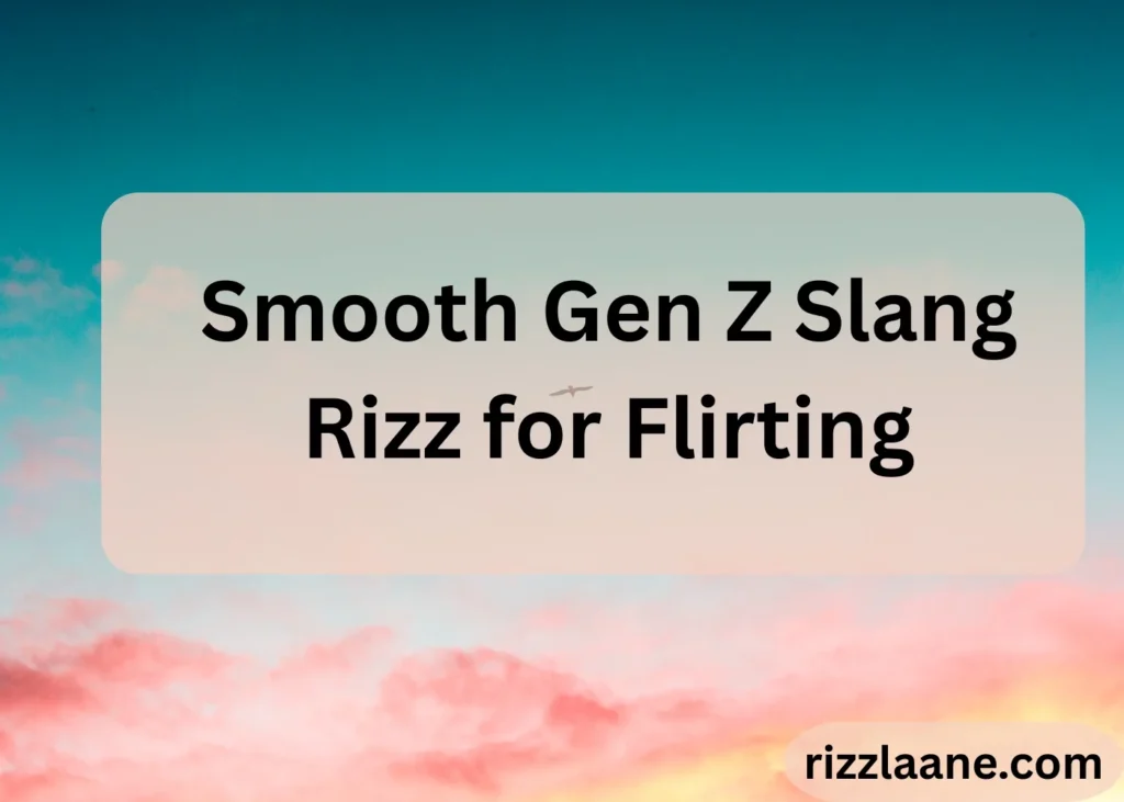 Smooth Gen Z Slang Rizz for Flirting