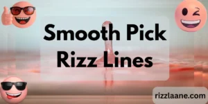 Smooth Pick Rizz Lines to Say to a Girl