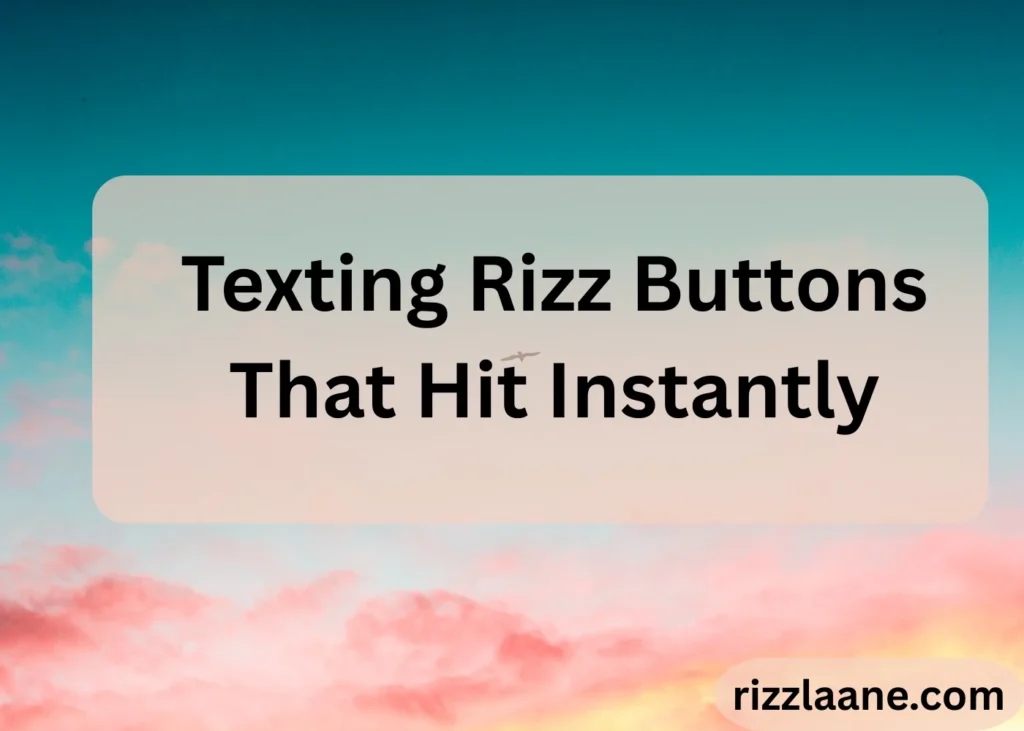 Texting Rizz Buttons That Hit Instantly