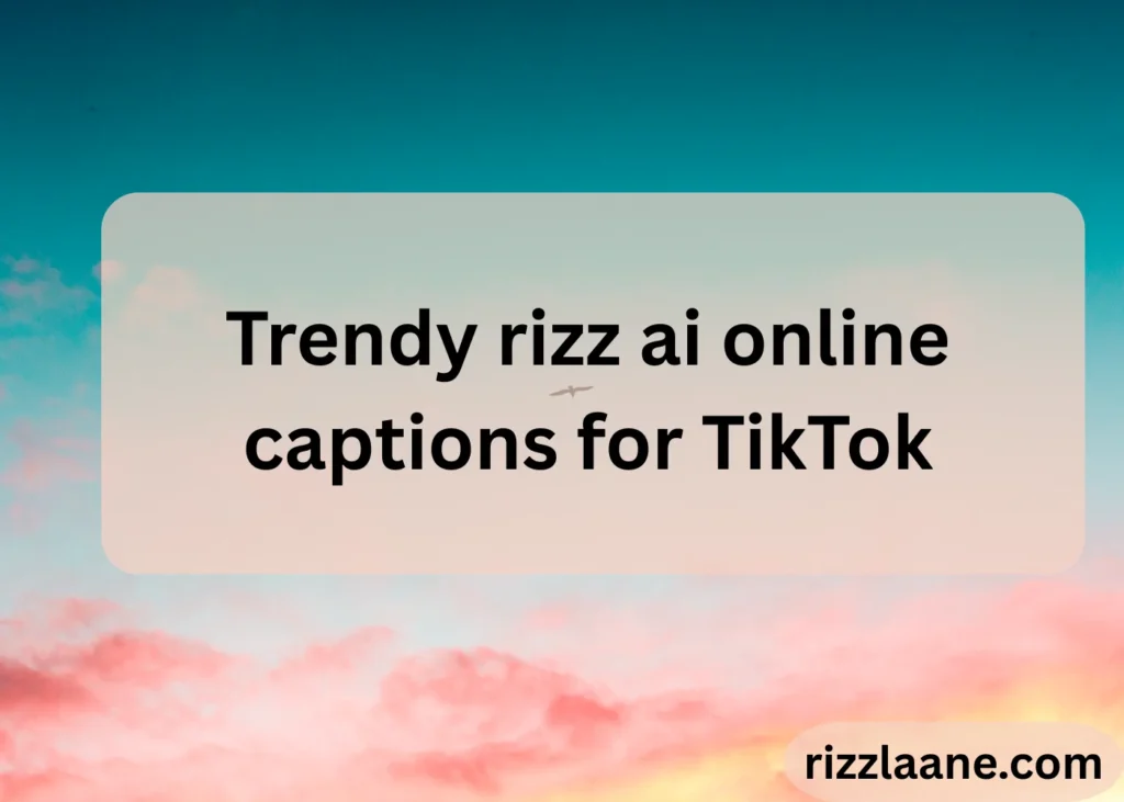 Trendy rizz ai online captions for TikTok
