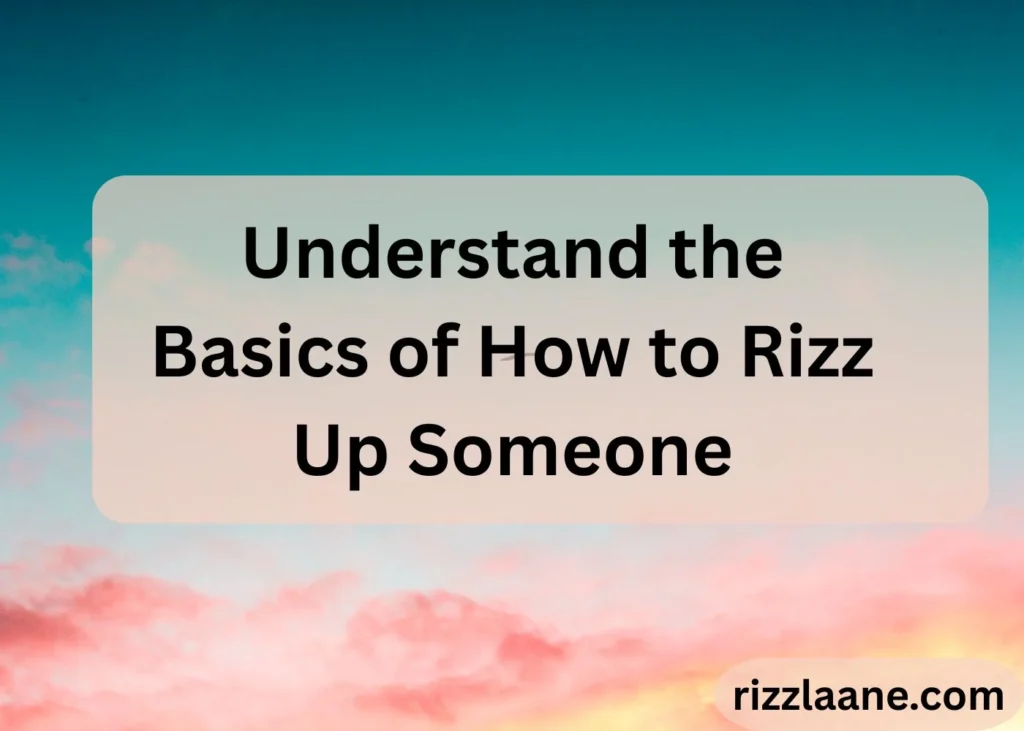 How to Rizz Up Someone