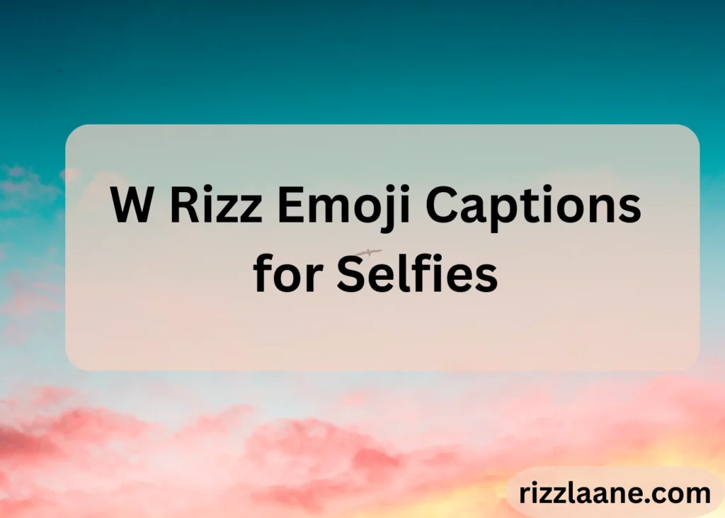 W Rizz Emoji Captions for Selfies
