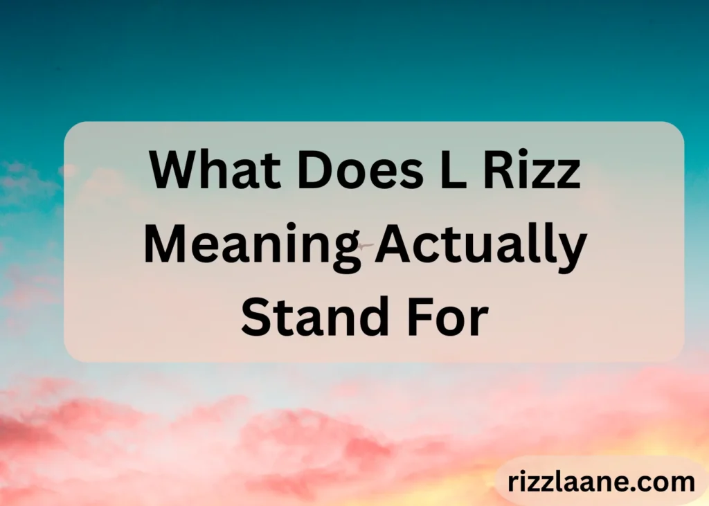 What Does L Rizz Meaning Actually Stand For?