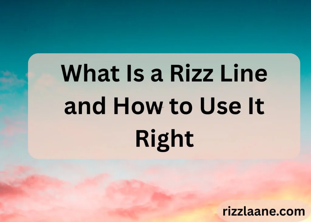  a Rizz Line and How to Use It Right