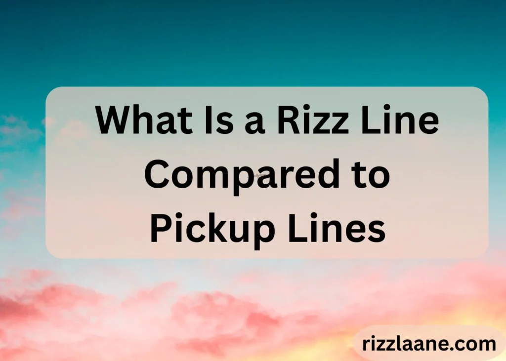  a Rizz Line Compared to Pickup Lines