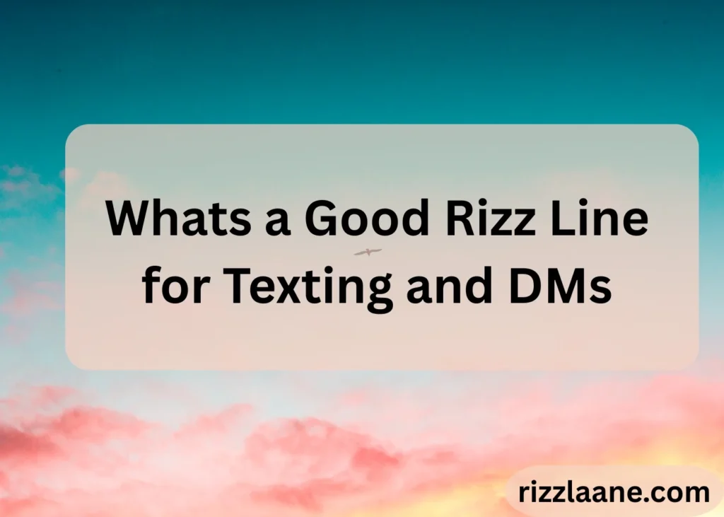 Whats a Good Rizz Line for Texting and DMs
