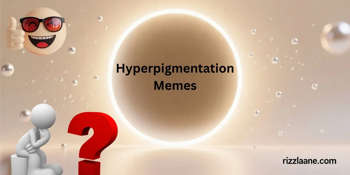 Hyperpigmentation Memes