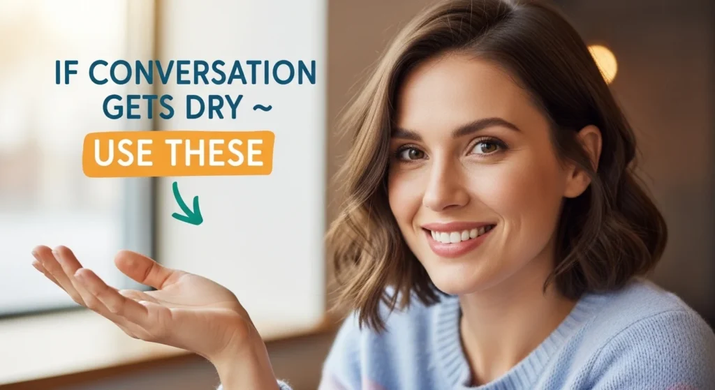 If Conversation Gets Dry → Use These