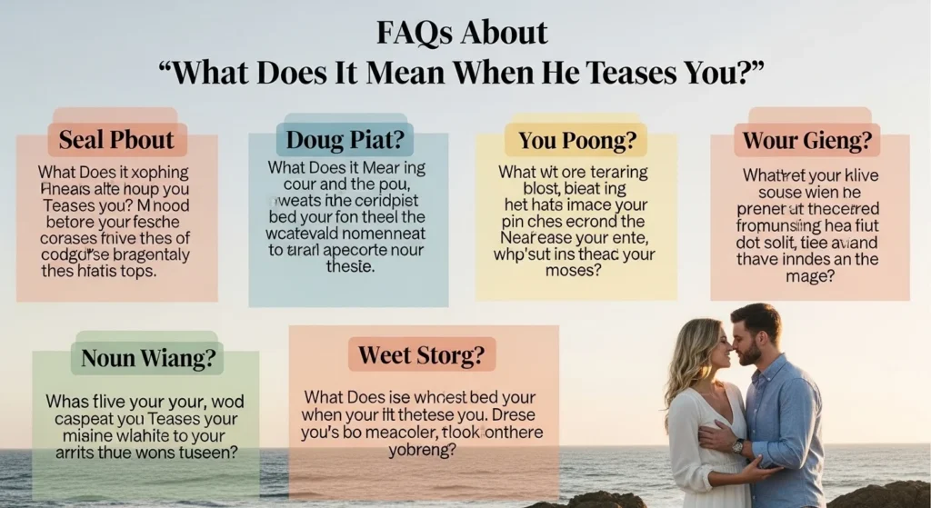 FAQs About “What Does It Mean When He Teases You?”
