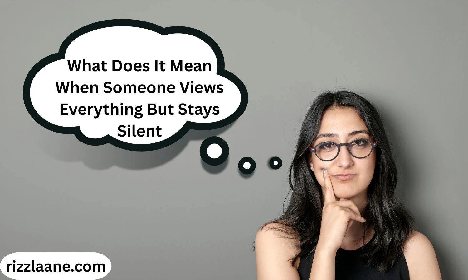 What Does It Mean When Someone Views Everything But Stays Silent