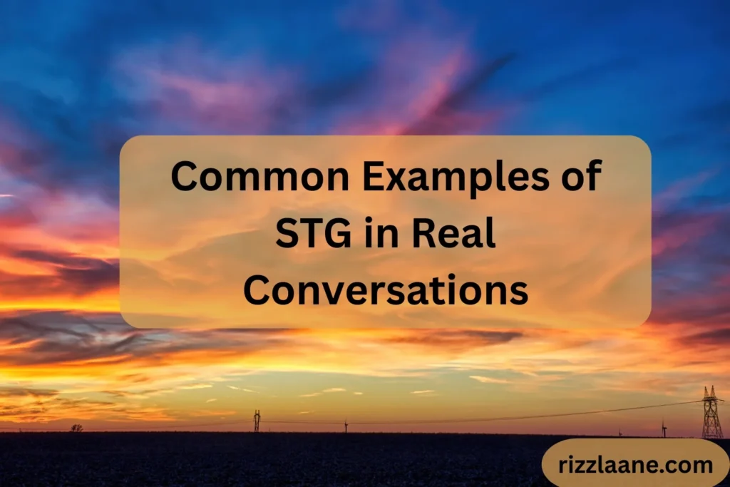 Common Examples of STG in Real Conversations