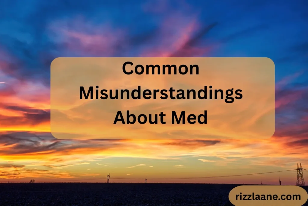 Common Misunderstandings About Med
